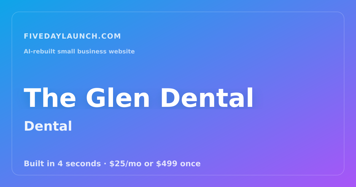 Preview of The Glen Dental's AI-rebuilt website