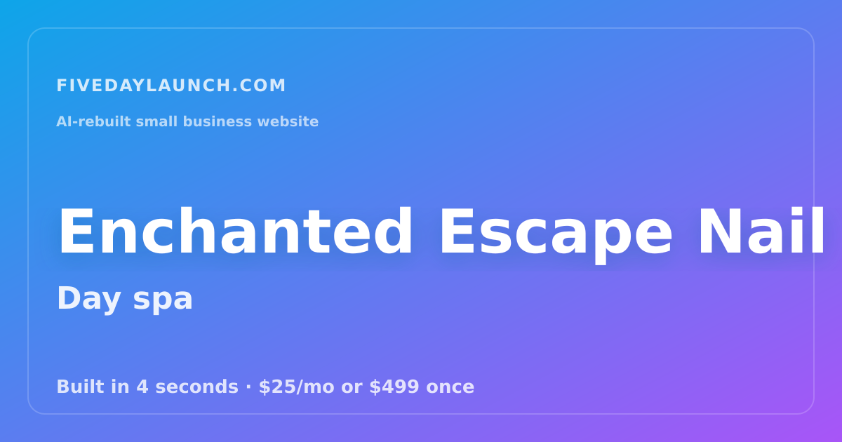 Preview of Enchanted Escape Nail Spa's AI-rebuilt website
