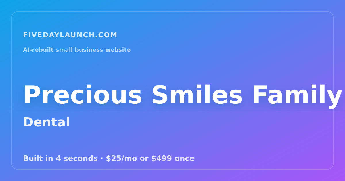 Preview of Precious Smiles Family Dentistry's AI-rebuilt website