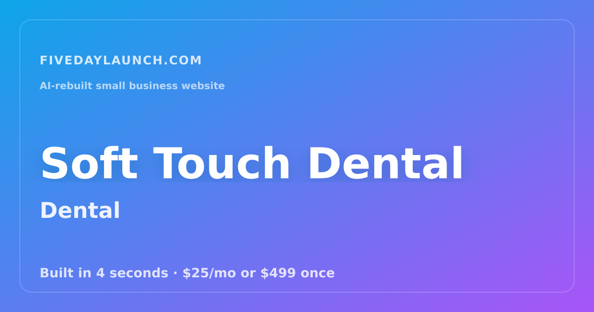Preview of Soft Touch Dental's AI-rebuilt website