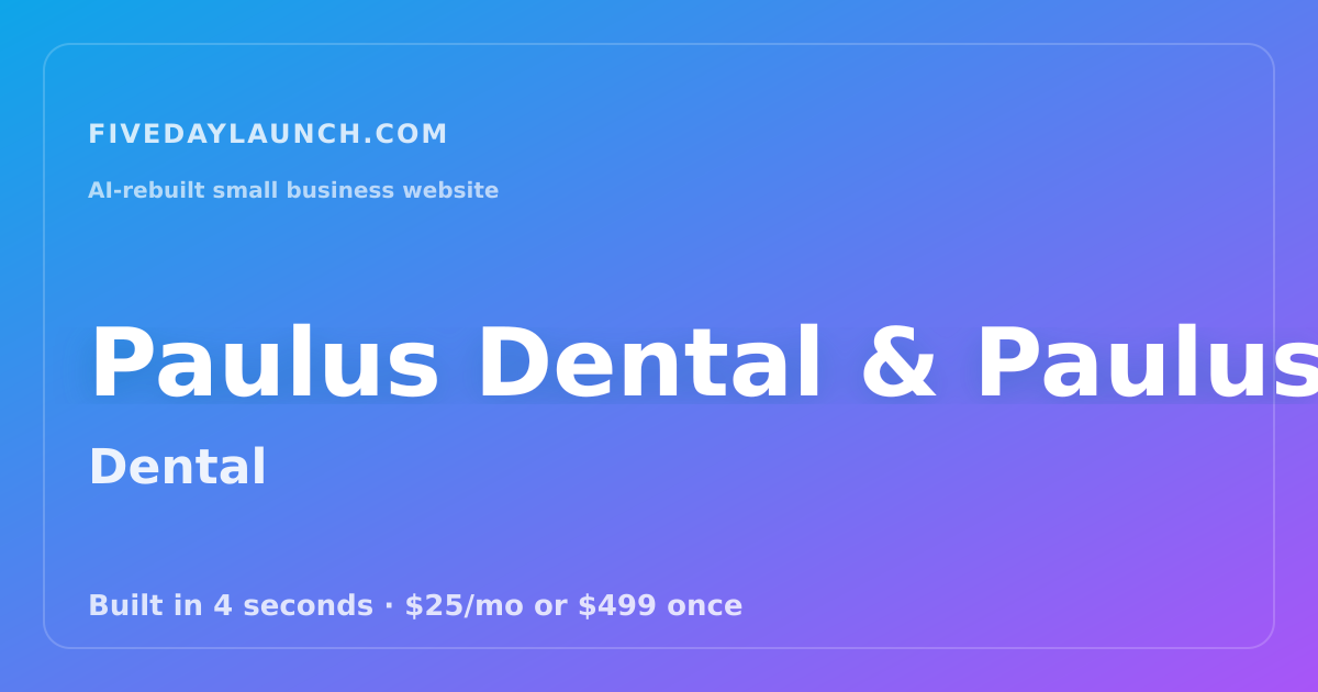 Preview of Paulus Dental & Paulus Orthodontics's AI-rebuilt website