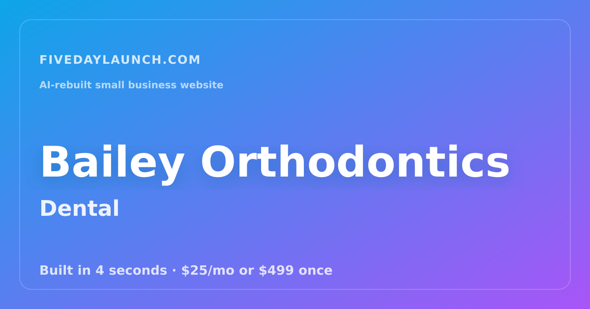 Preview of Bailey Orthodontics's AI-rebuilt website
