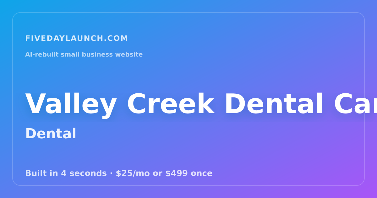 Preview of Valley Creek Dental Care's AI-rebuilt website