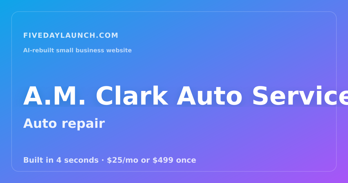 Preview of A.M. Clark Auto Service's AI-rebuilt website
